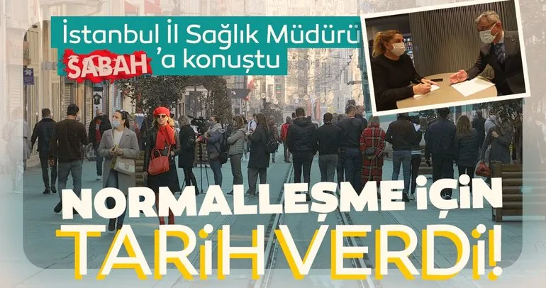 SON DAKİKA: İstanbul İl Sağlık Müdürü normalleşme hedefi için tarih verdi: Rahatlamak mümkün olacak!