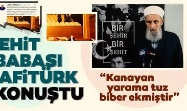 Şehit Babası Safitürk’ten Lütfü Türkkan’ın skandal paylaşımına yanıt