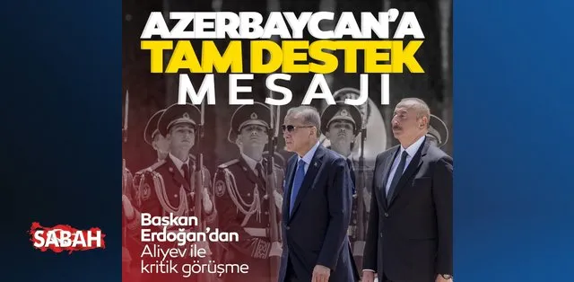 Latest news: Critical meeting between President Erdoğan and Aliyev
