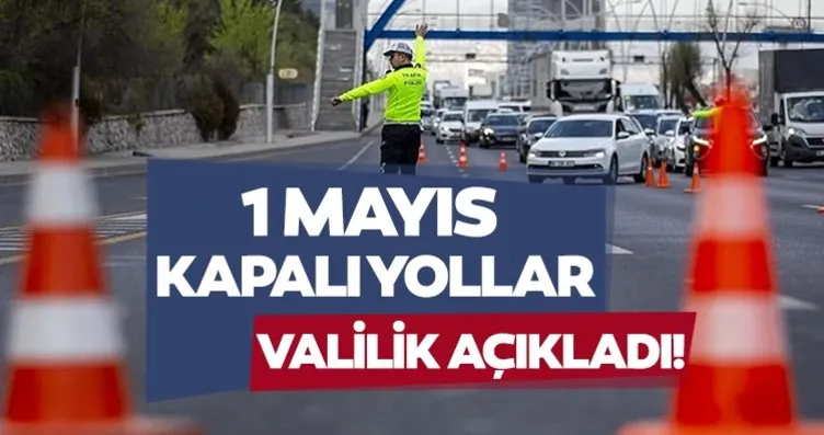 1 Mayıs trafiğe kapalı yollar listesini İstanbul...