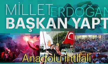 Anadolu ihtilali! Millet Erdoğan’ı Başkan yaptı