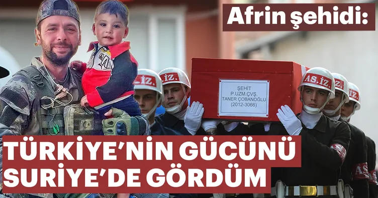 Türkiye’nin gücünü Suriye’de gördüm