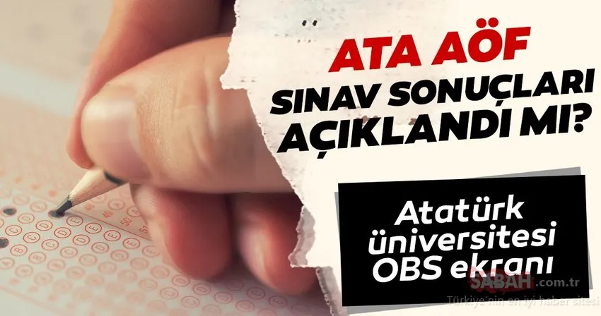 ATA AÖF sınav sonuçları 2019 açıklandı mı? Atatürk Üniversitesi OBS ile ATA AÖF vize sonuçları sorgulama