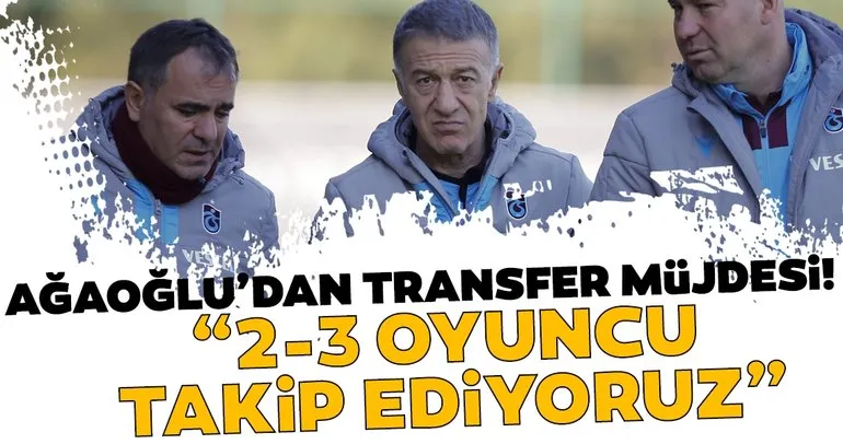 Trabzonspor Başkanı Ahmet Ağaoğlu’dan transfer açıklaması!