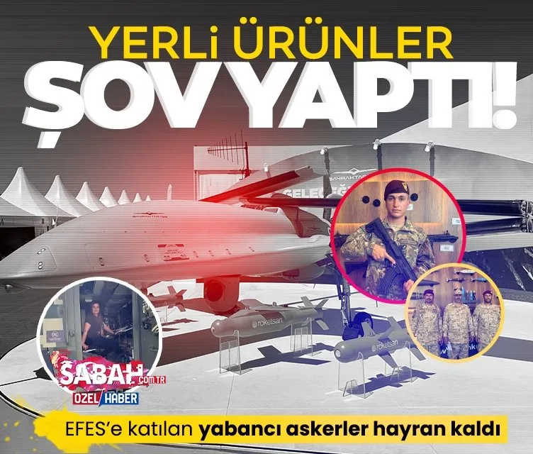 EFES’e katılan 1500’den fazla yabancı asker Türk savunma ürünlerine hayran kaldı