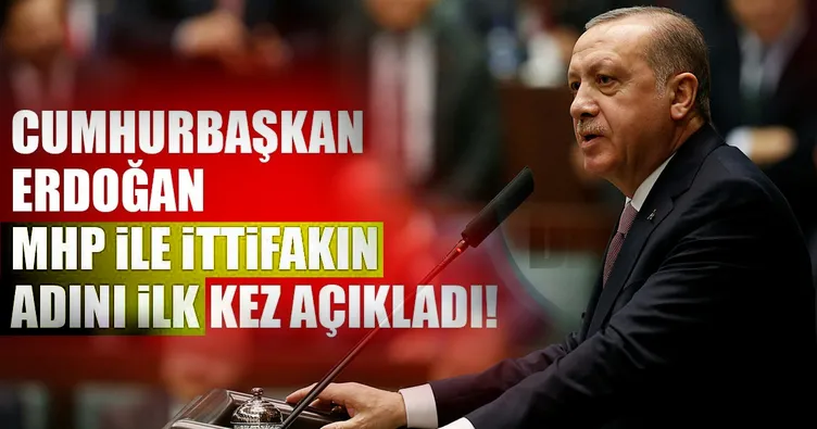 Cumhurbaşkanı Erdoğan seçim ittifakının adını açıkladı!