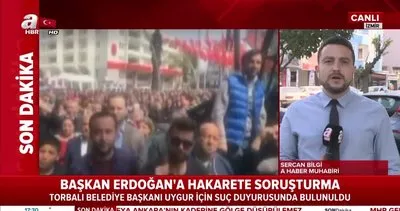 Başkan Erdoğan’a hakarete soruşturma! Torbalı Belediye Başkanı Uygur’a suç duyurusu