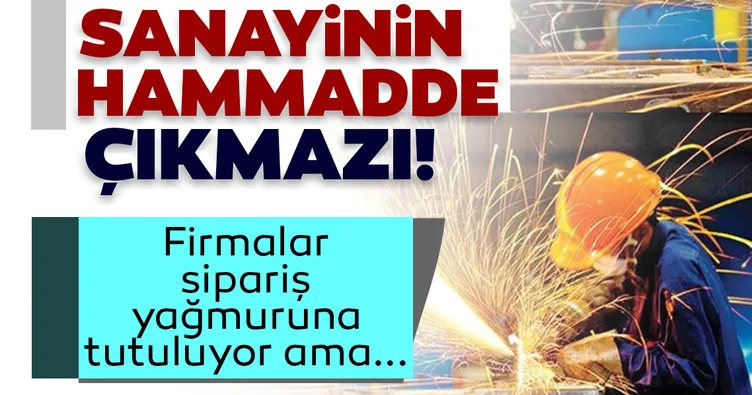 Sanayinin çarkını hammmadde tıkadı