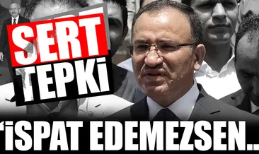 Bozdağ’dan çok sert tepki: İspat edemezsen