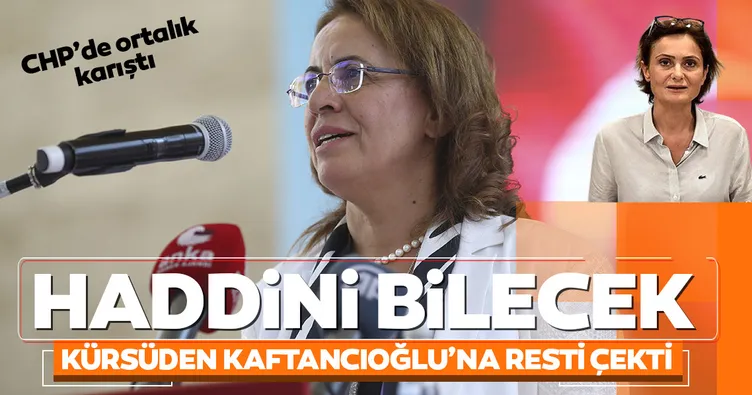 CHP'de ortalık karıştı! Kaftancıoğlu'na 'Herkes haddini bilecek' sözleriyle tepki