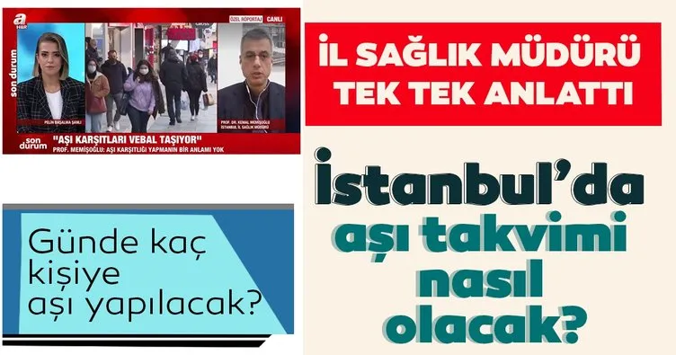 SON DAKİKA | Aşı takvimi nasıl olacak? İstanbul İl Sağlık Müdürü Prof. Dr. Kemal Memişoğlu A Haber canlı yayınında açıkladı!
