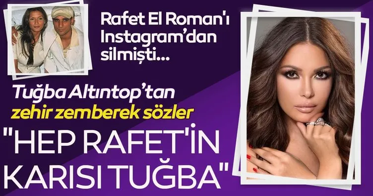 Tuğba Altıntop’tan zehir zemberek açıklamalar! Rafet El Roman’ı Instagram’dan silmişti…