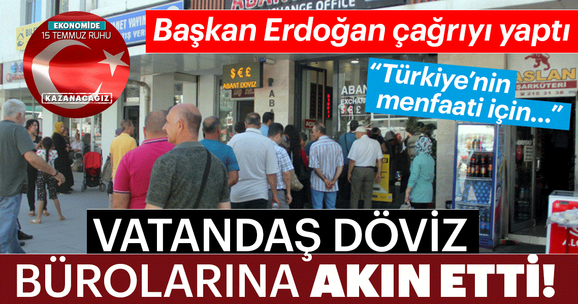 Başkan Erdoğan çağrıyı yaptı! Vatandaş döviz bürolarına akın etti...