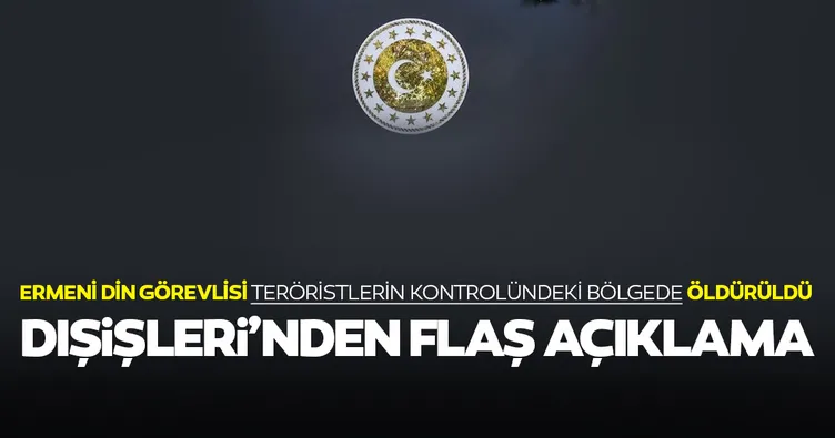 Dışişleri Bakanlığı’ndan flaş açıklama