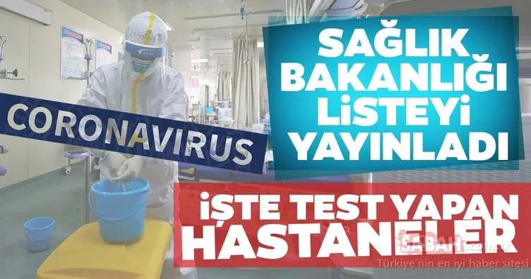 Son dakika: Sağlık Bakanlığı açıkladı: Coronavirüs testi yapılan hastanelerin listesi belli oldu