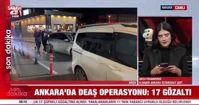 Ankara’da DEAŞ operasyonu: 17 gözaltı