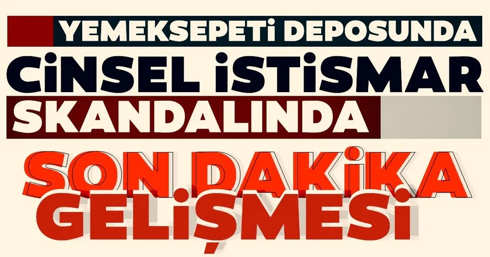 Yemeksepeti Deposunda Cinsel Istismar Skandalindan Son Dakika Haberi Son Dakika Haberler