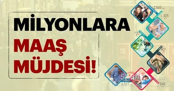 Milyonlara maaş müjdesi!