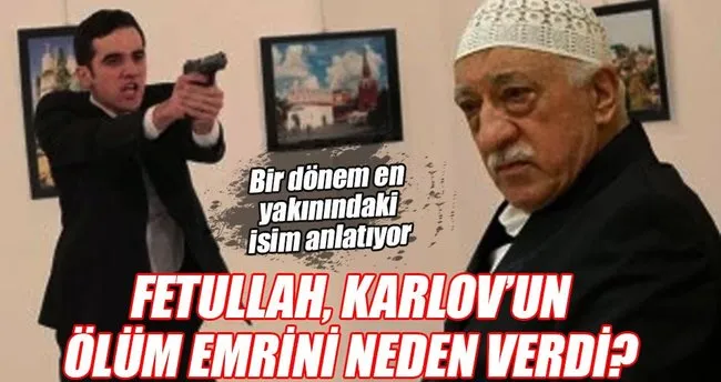 Fetullah Gülen Karlov’un ölüm emrini neden verdi