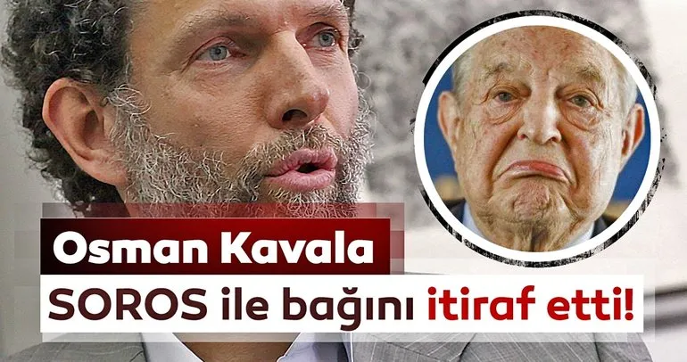Osman Kavala, George Soros ile bağını itiraf etti