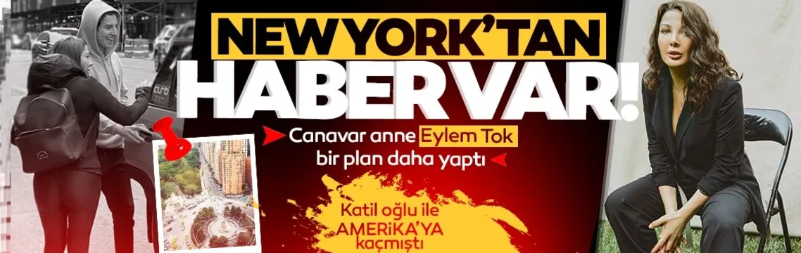 Canavar anne Eylem Tok bir plan daha yaptı: New York’tan haber var!