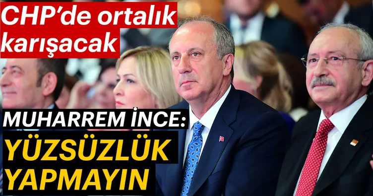 CHP'de ortalık karıştı! İnce: Yüzsüzlük yapmayın