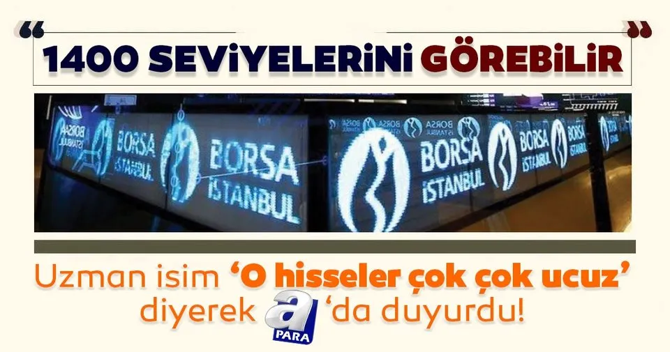 Uzman isim ‘O hisseler çok çok ucuz’ diyerek duyurdu: Borsa İstanbul 1400 seviyesine gidebilir!