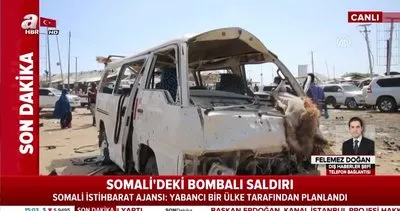 Somali’nin başkenti Mogadişu’daki bombalı saldırının yabancı bir ülke tarafından planlandığı ortaya çıktı!