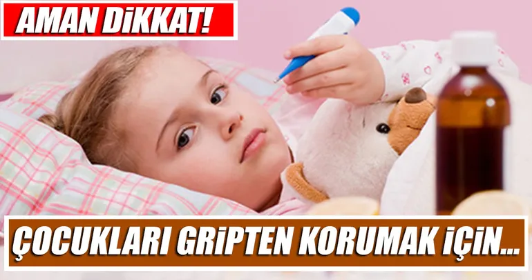 Çocuklarda gribe dikkat!