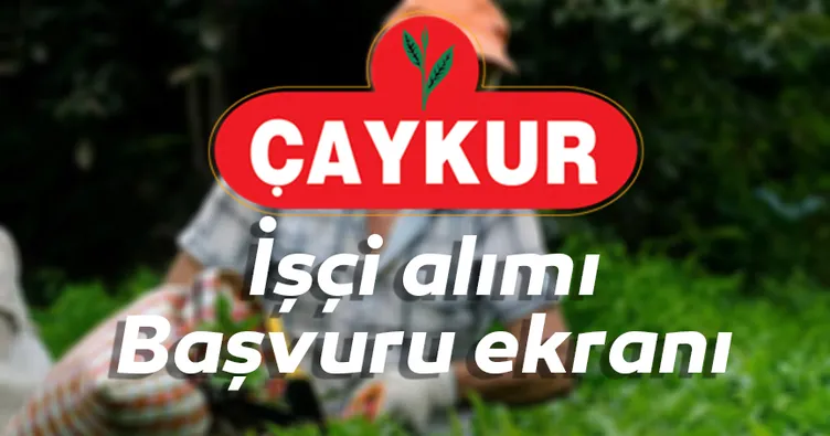 Çaykur işçi alımı başvuru formu: İŞKUR ile 2020 Çaykur mevsimlik işçi ve personel alımı başvurusu nasıl ve nereden yapılır?