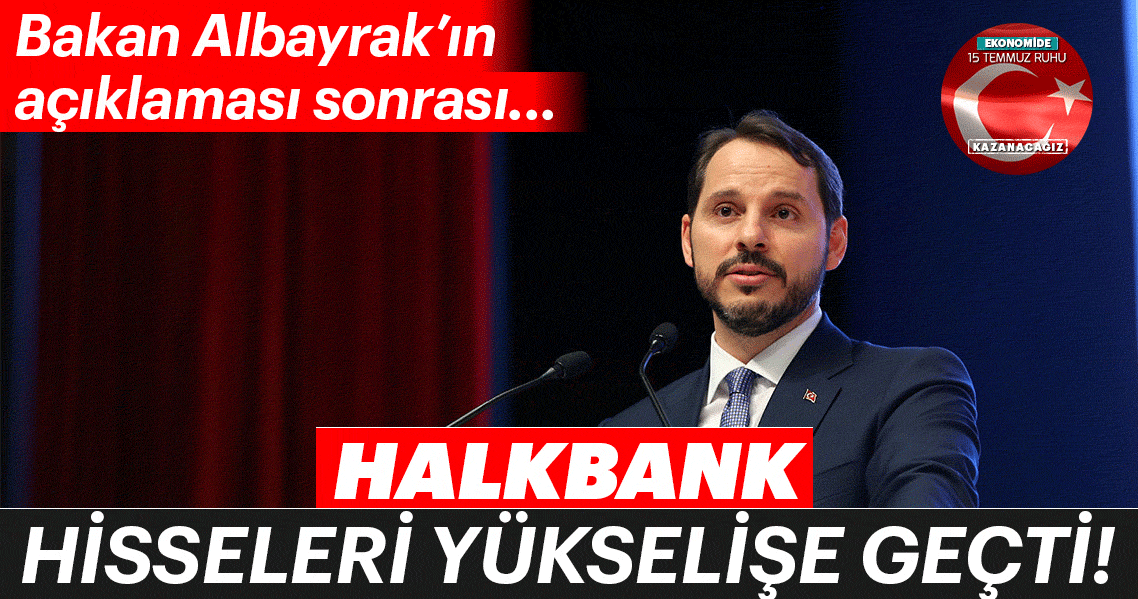 Bakan Albayrak’ın açıklaması sonrası Halkbank hisseleri yükselişe geçti