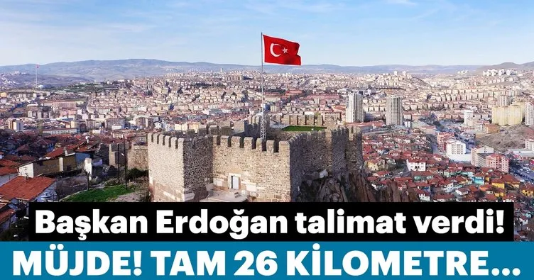 Ankaralılar müjde! Başkan Erdoğan talimatı verdi, Tam 26 kilometre…