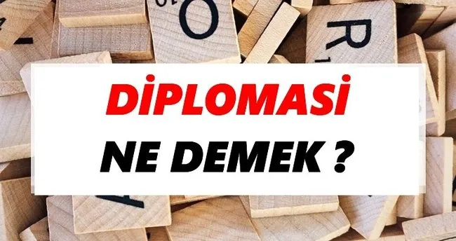 Diplomasi Ne Demek? TDK’ya Göre Diplomasi Sözlük Anlamı Nedir?