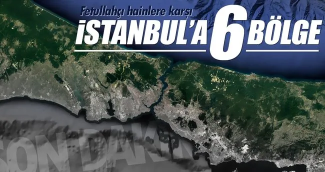 FETÖ’ye karşı İstanbul artık 6 bölge