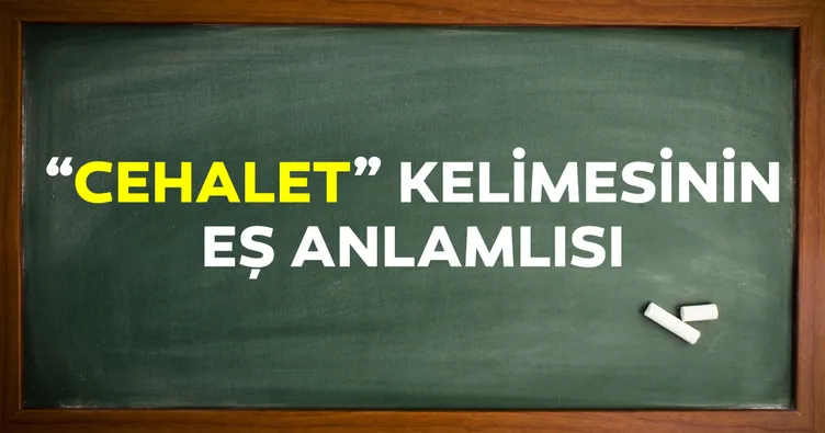Cehalet Eş Anlamlısı Nedir? Cehaletin Eş Anlamlısı Olan Sözcük