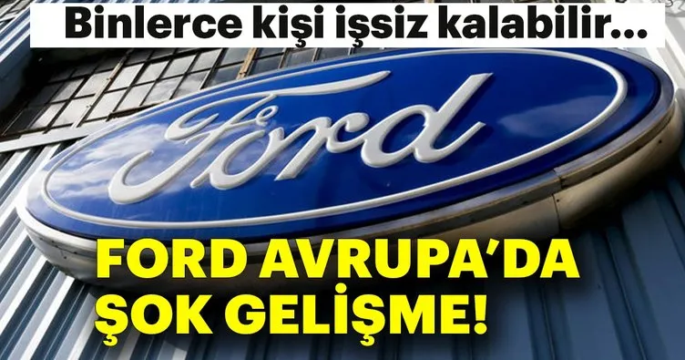Ford Avrupa’da şok gelişme: 24 bin işe son verebilir