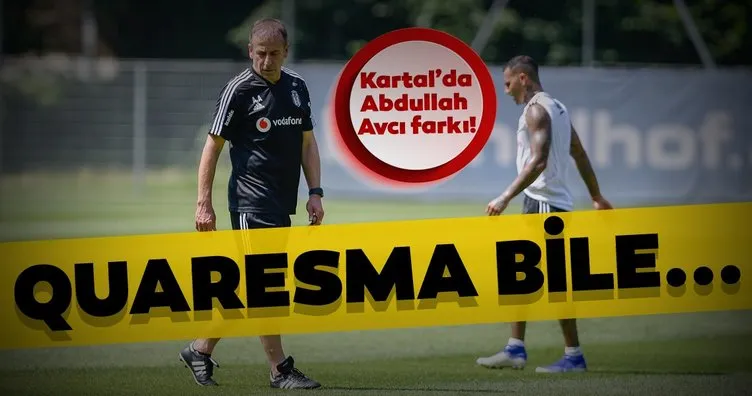 Beşiktaş’ta Abdullah Avcı farkı! Quaresma bile...