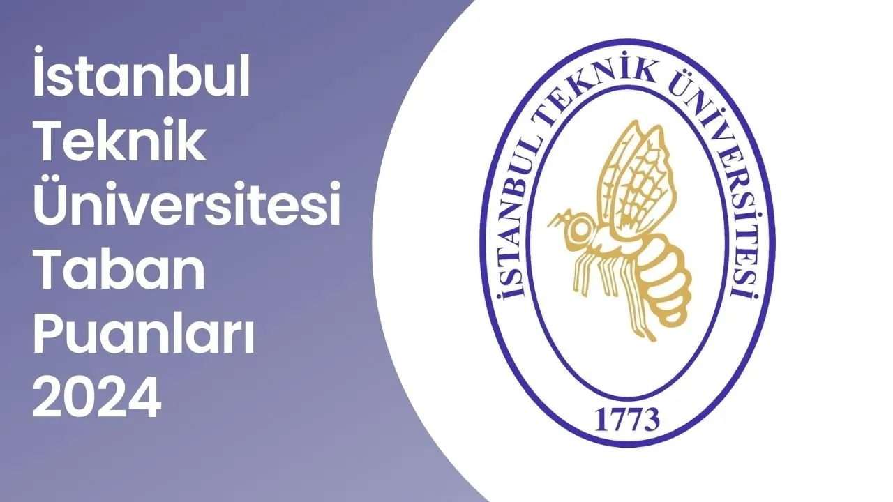 İstanbul Teknik Üniversitesi İTÜ Taban Puanları 2024 TIKLA-SORGULA | YÖK ile İstanbul Teknik Üniversitesi taban puanları, başarı sıralaması ve kontenjanları!