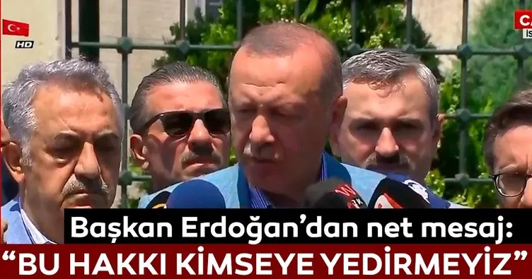 Başkan Erdoğan’dan net mesaj: Bu hakkı ilgisi olmayanlara yedirmeyiz