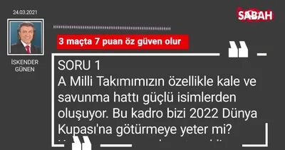 İskender Günen | 3 maçta 7 puan öz güven olur