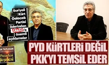 PYD Kürtler’i değil PKK’yı temsil eder