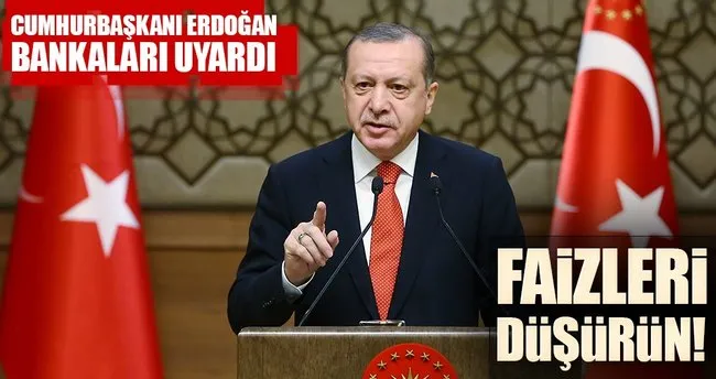 Cumhurbaşkanı Erdoğan bankaları uyardı