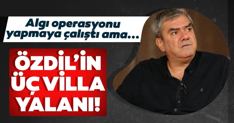 Yımaz Özdil’in üç villa yalanı