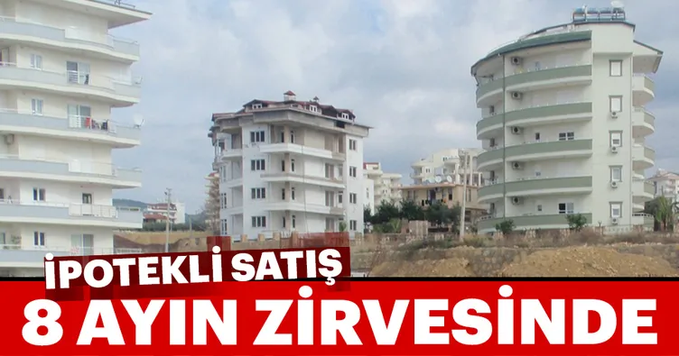 İpotekli satış 8 ayın zirvesinde