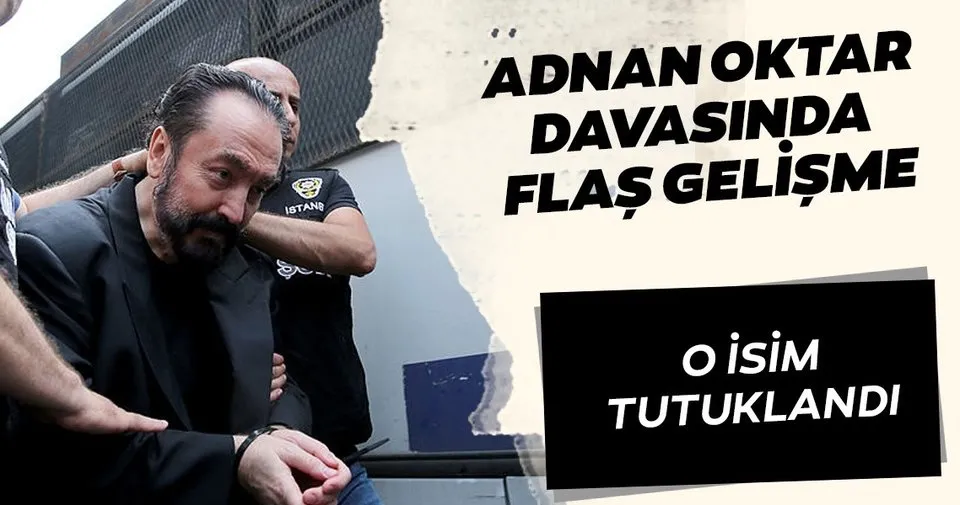 adnan oktar davasinda flas gelisme o isim tutuklandi son dakika haberler
