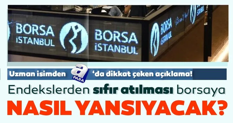 Endekslerden sıfır atılması Borsa İstanbul’a nasıl yansıyacak? Uzman isim A Para’da yorumladı!