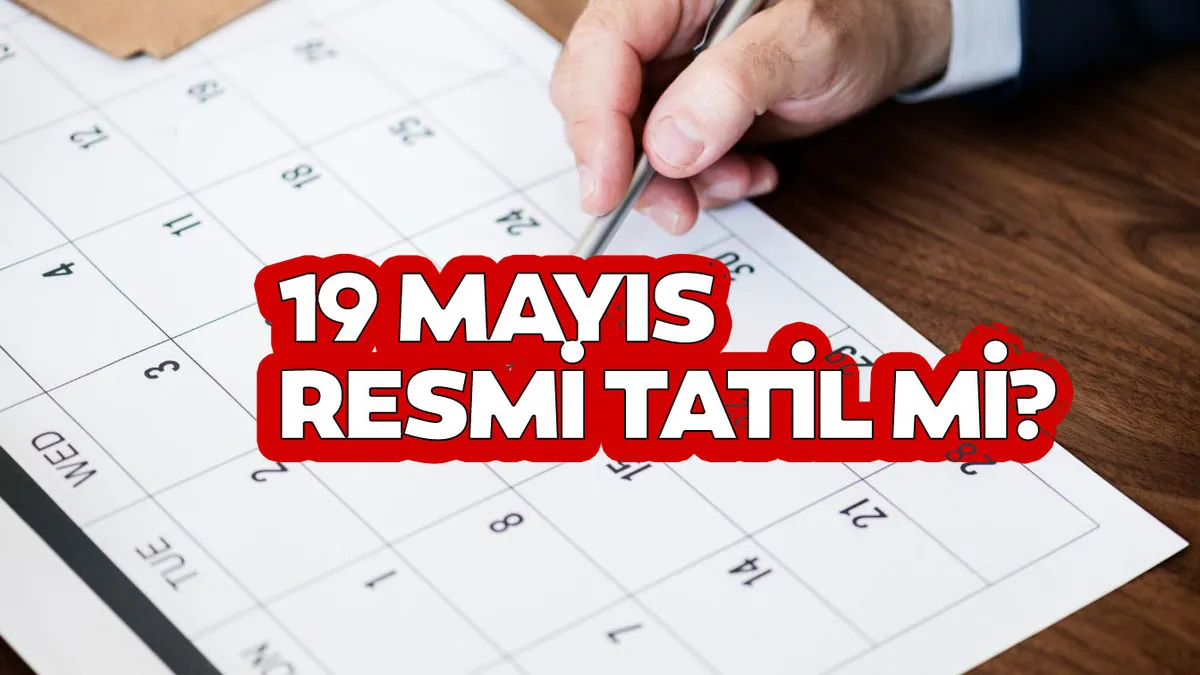 19 Mayıs resmi tatil mi, 18 Mayıs yarım gün mü? 19 Mayıs 2026 tatil takvimi