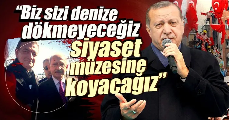 Erdoğan: Biz sizi siyaset müzesine koyacağız