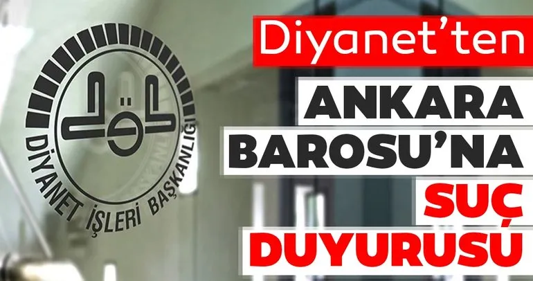 Son dakika: Diyanet'ten Ankara Barosu'na suç duyurusu