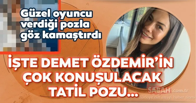 Doğduğun Ev Kaderindir’in yıldızı Demet Özdemir bikinisiyle yaktı geçti… Tatil pozu sosyal medyayı salladı!